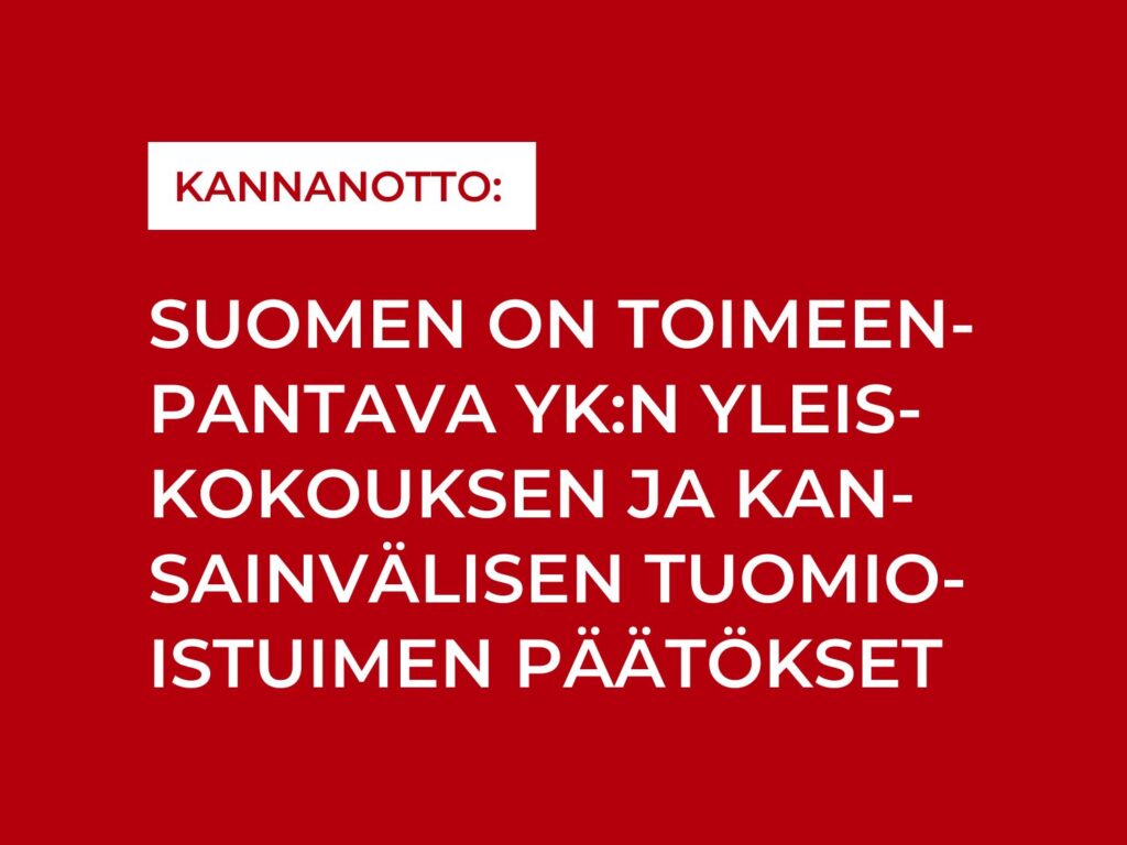 Suomen on toimeenpantava YK:n yleiskokouksen ja kan-sainvälisen tuomioistuimen päätökset