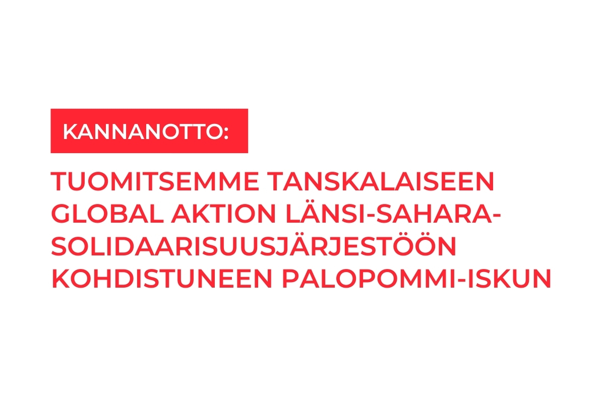 Tuomitsemme tanskalaiseen Global Aktion Länsi-Sahara-solidaarisuusjärjestöön kohdistuneen palopommi-iskun
