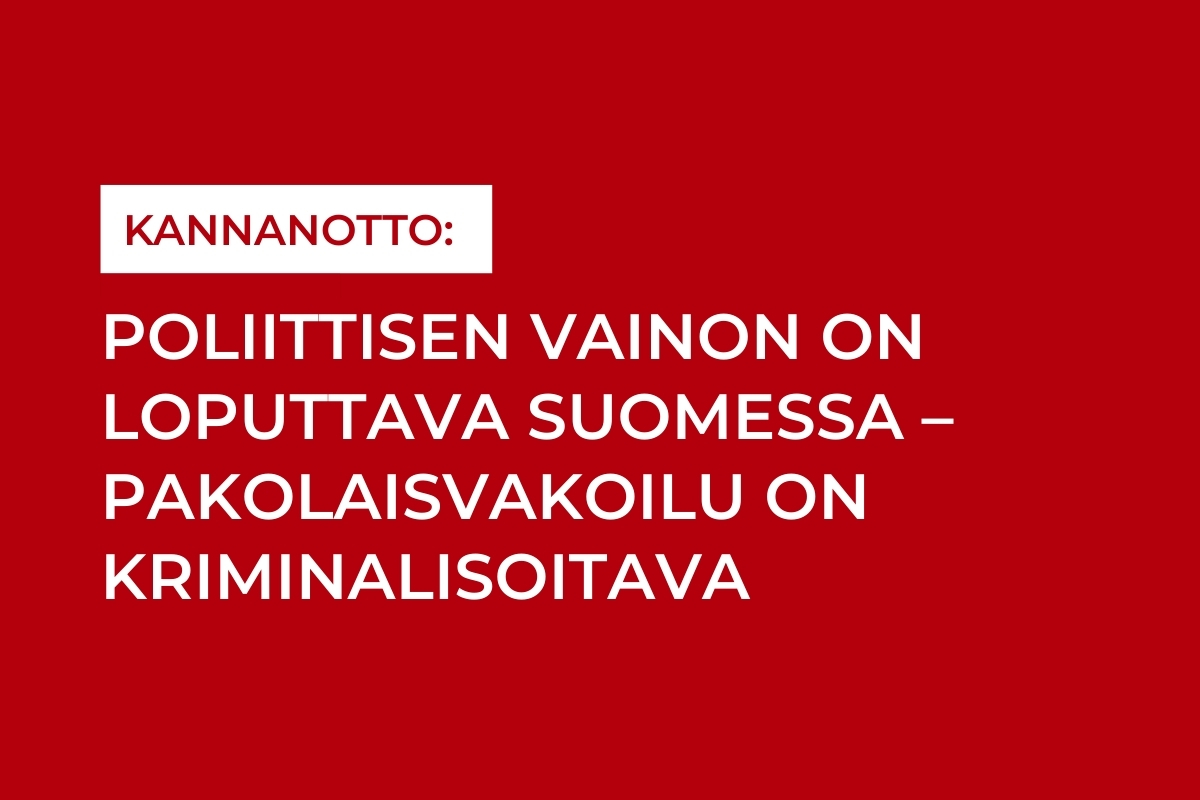 Poliittisen vainon on loputtava Suomessa – Pakolaisvakoilu on kriminalisoitava