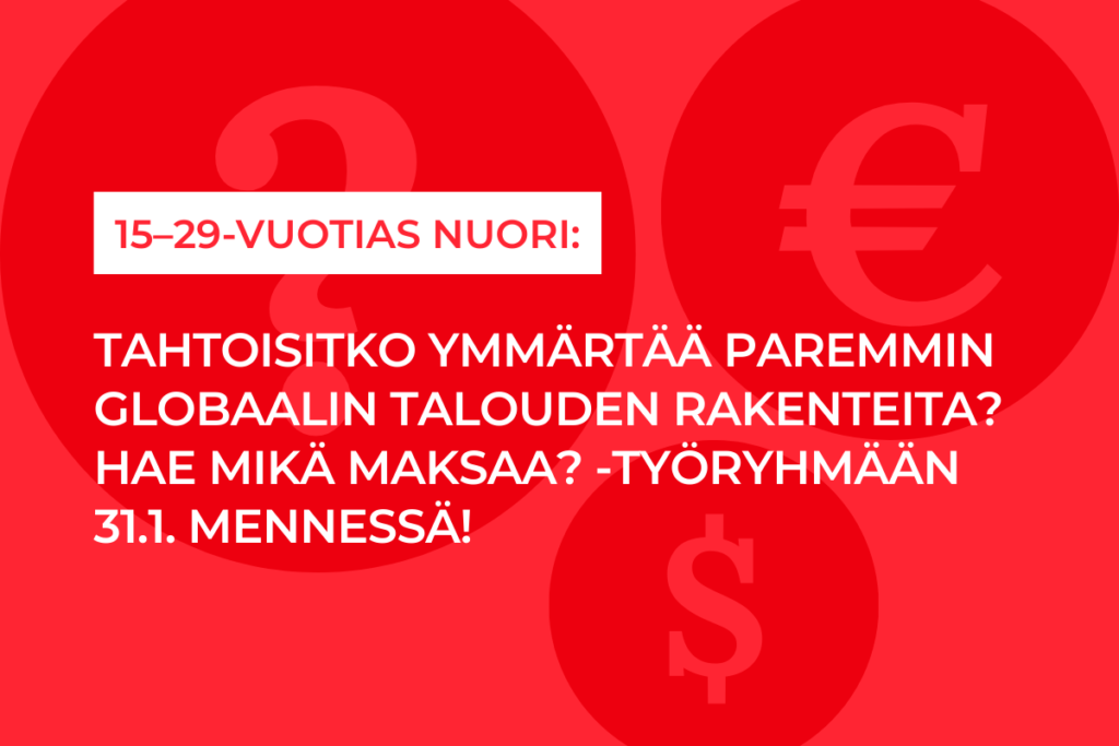 15–29-vuotias nuori: tule mukaan Mikä maksaa? -globaalitaloushankkeen työryhmään!