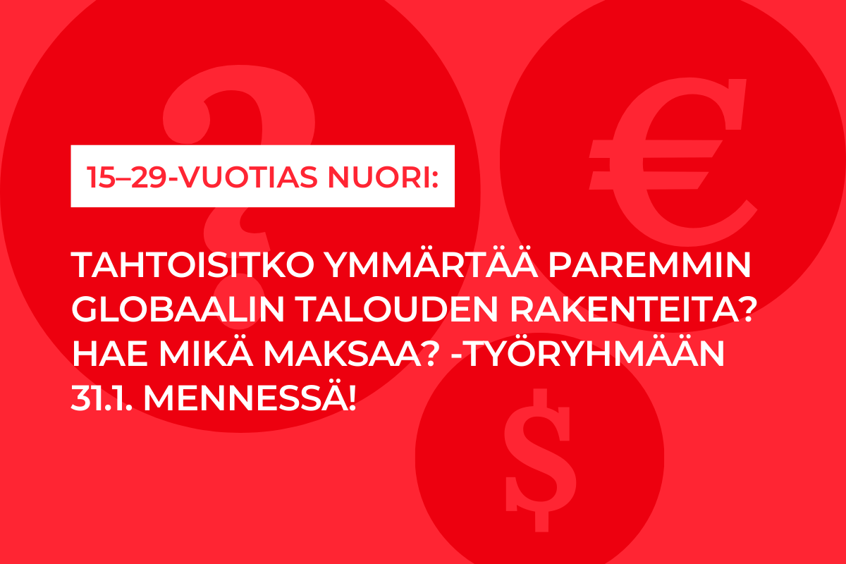 15–29-vuotias nuori: tule mukaan Mikä maksaa? -globaalitaloushankkeen työryhmään!
